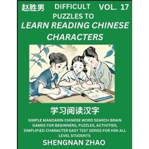 Difficult Puzzles to Read Chinese Characters (Part 17) - Easy Mandarin Chinese Word Search Brain Games for Beginners, Puzzles, Activities, Simplified Character Easy Test Series for HSK All L