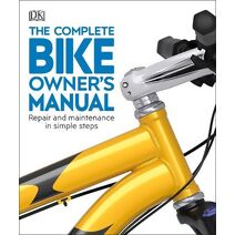 Complete Bike Owner's Manual (DK Complete Manuals)