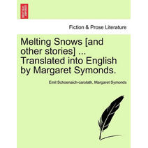 Melting Snows [And Other Stories] ... Translated Into English by Margaret Symonds.