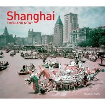 Shanghai: Then and Now (Then and Now)