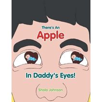 There's an Apple in Daddy's Eyes!