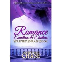 Romance, Emotion, and Erotica Writers' Phrase Book (Writers' Phrase Books)