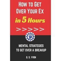 How to Get Over Your Ex in 5 Hours (Resilience Program)