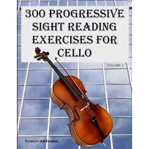 300 Progressive Sight Reading Exercises for Cello (300 Progressive Sight Reading Exercises for Cello)