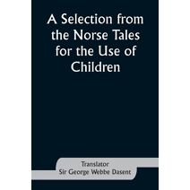 Selection from the Norse Tales for the Use of Children