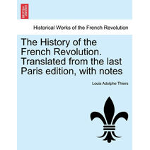 History of the French Revolution. Translated from the last Paris edition, with notes