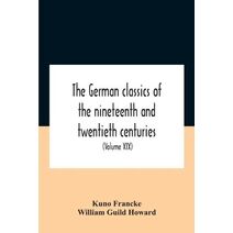 German Classics Of The Nineteenth And Twentieth Centuries