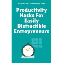 Productivity Hacks For Easily Distractible Entrepreneurs