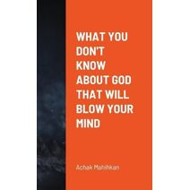 What You Don't Know About God That Will Blow Your Mind