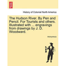 Hudson River. by Pen and Pencil. for Tourists and Others. Illustrated with ... Engravings from Drawings by J. D. Woodward.