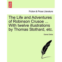 Life and Adventures of Robinson Crusoe ... With twelve illustrations by Thomas Stothard, etc.