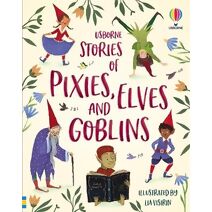 Stories of Pixies, Elves and Goblins (Illustrated Story Collections)