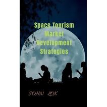Space Tourism Market Development Strategies