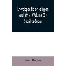 Encyclopaedia of religion and ethics (Volume XI) Sacrifice-Sudra