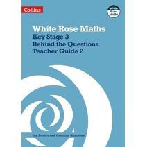 Key Stage 3 Maths Behind the Questions Teacher Guide 2 (White Rose Maths)