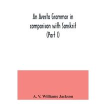 Avesta grammar in comparison with Sanskrit (Part I)