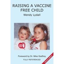 Raising a Vaccine Free Child second edition