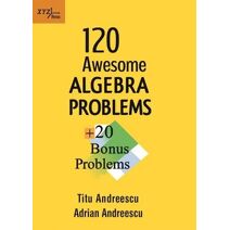 120 Awesome Algebra Problems + 20 Bonus Problems