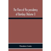 Flora Of The Presidency Of Bombay (Volume I)