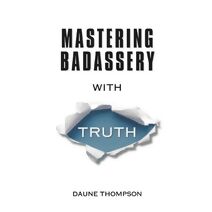 Mastering Badassery with Truth