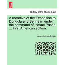 Narrative of the Expedition to Dongola and Sennaar, Under the Command of Ismael Pasha ... First American Edition.