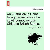Australian in China, Being the Narrative of a Quiet Journey Across China to British Burma.