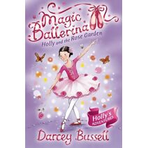 Holly and the Rose Garden (Magic Ballerina)