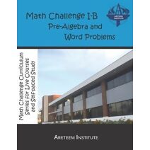 Math Challenge I-B Pre-Algebra and Word Problems (Math Challenge Curriculum Textbooks)