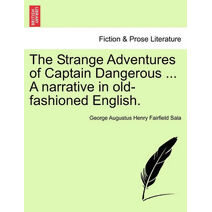 Strange Adventures of Captain Dangerous ... a Narrative in Old-Fashioned English.