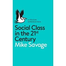 Social Class in the 21st Century (Pelican Books)