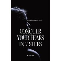 Conquer Your Fears in 7 Steps