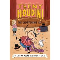 Teeny Houdini #1: The Disappearing Act (Teeny Houdini)