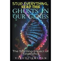 Ghosts in Our Genes - The Startling Impact of Epigenetics (Stop Everything, Read This)