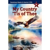 My Country 'Tis of Thee (Revolutionary Readers for America's 250th)
