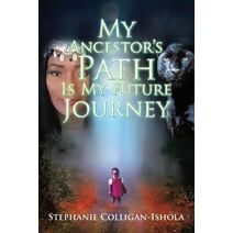 My Ancestor's Path Is My Future Journey