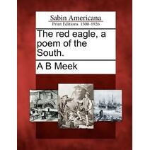 Red Eagle, a Poem of the South.
