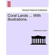 Coral Lands ... with Illustrations.