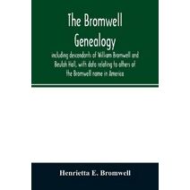 Bromwell genealogy, including descendants of William Bromwell and Beulah Hall, with data relating to others of the Bromwell name in America; also genealogical records of branches of the alli