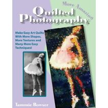 More Amazing Quilted Photography (Art Quilt Books)
