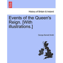 Events of the Queen's Reign. [With Illustrations.]