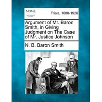 Argument of Mr. Baron Smith, in Giving Judgment on the Case of Mr. Justice Johnson