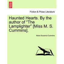 Haunted Hearts. by the Author of "The Lamplighter" [Miss M. S. Cummins].