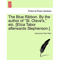 Blue Ribbon. by the Author of "St. Olave's," Etc. [Eliza Tabor Afterwards Stephenson.]