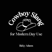 Cowboy Slang for Modern Day Use