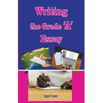 Writing the Grade A Essay (Essay Writing)