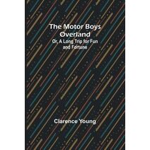 Motor Boys Overland; Or, A Long Trip for Fun and Fortune