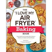 "I Love My Air Fryer" Baking Book ("I Love My" Cookbook Series)