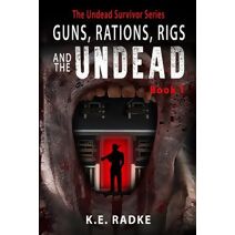 Guns, Rations, Rigs and the Undead (Undead Survivor)