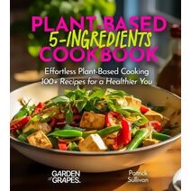 5-Ingredient Plant-Based Cookbook (5 Ingredients Collection)
