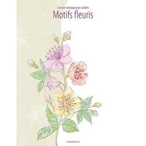 Livre de coloriage pour adultes Motifs fleuris 1 (Motifs Fleuris)